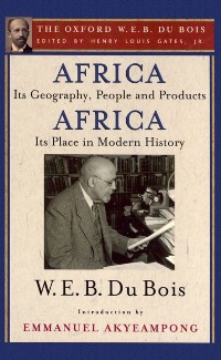 Cover Africa, Its Geography, People and Products and Africa-Its Place in Modern History (The Oxford W. E. B. Du Bois)