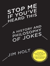 Cover Stop Me If You've Heard This: A History and Philosophy of Jokes