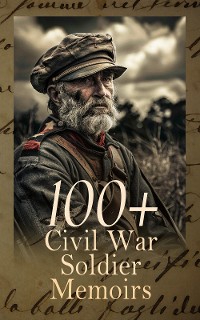 Cover 100+ Civil War Soldier Memoirs