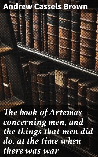Cover The book of Artemas concerning men, and the things that men did do, at the time when there was war