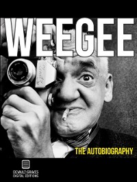 Cover Weegee:  The Autobiography (Annotated)