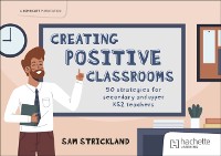 Cover Creating Positive Classrooms: 50 strategies for secondary and upper KS2 teachers