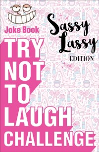 Cover Try Not to Laugh Challenge Sassy Lassy Edition