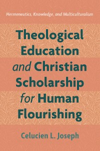 Cover Theological Education and Christian Scholarship for Human Flourishing