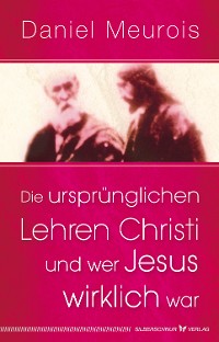 Cover Die ursprünglichen Lehren Christi und wer Jesus wirklich war