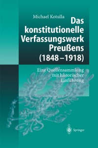 Cover Das konstitutionelle Verfassungswerk Preußens (1848–1918)