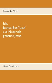 Cover Ich, Jeshua Ben Yusuf aus Nazareth