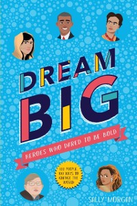 Cover Dream Big! Heroes Who Dared to Be Bold