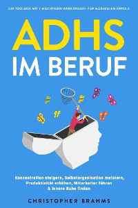 Cover ADHS im Beruf - Die Toolbox mit 7 mächtigen Werkzeugen für maximalen Erfolg: Konzentration steigern, Selbstorganisation meistern, Produktivität erhöhen, Mitarbeiter führen & innere Ruhe finden