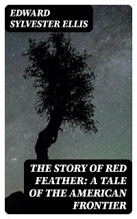 Cover The Story of Red Feather: A Tale of the American Frontier