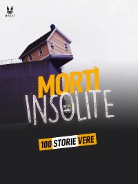 Cover 100 STORIE VERE DI MORTI INSOLITE