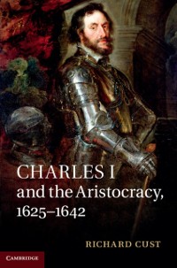 Cover Charles I and the Aristocracy, 1625-1642