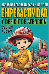 Cover LIBROS DE COLOREAR PARA NIÑOS CON EHIPERACTIVIDAD  Y DEFICIT DE ATENCION