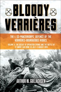 Cover Bloody Verrieres: The I. SS-Panzerkorps Defence of the Verrieres-Bourguebus Ridges