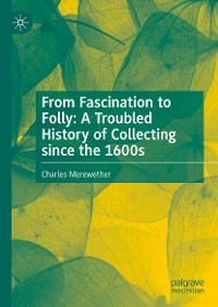 Cover From Fascination to Folly: A Troubled History of Collecting since the 1600s