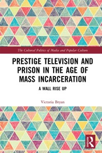 Cover Prestige Television and Prison in the Age of Mass Incarceration