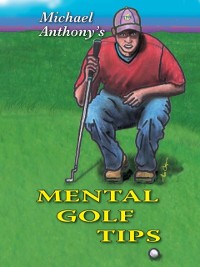 Cover Michael Anthony's Mental Golf Tips