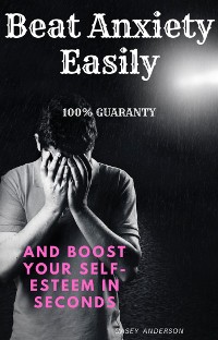 Cover Beat Anxiety Easily and Boost your Self Esteem in Seconds 100% Guaranteed