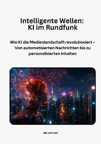 Cover Intelligente Wellen:  KI im Rundfunk