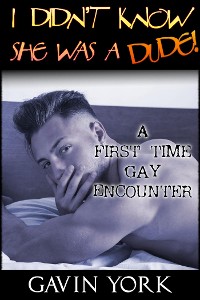 Cover I Didn't Know She Was A Dude! (A First-Time Gay Encounter)