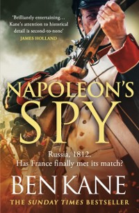 Cover Napoleon's Spy : The brand-new historical adventure about Napoleon, hero of Ridley Scott’s new Hollywood blockbuster