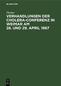 Cover Verhandlungen der Cholera-Conferenz in Weimar am 28. und 29. April 1867