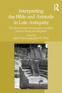 Cover Interpreting the Bible and Aristotle in Late Antiquity