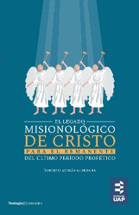 Cover El legado misionológico de Cristo para el remanente del último período profético