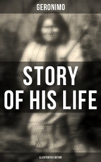 Cover Geronimo's Story of His Life (Illustrated Edition)