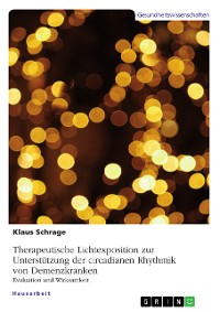 Cover Therapeutische Lichtexposition zur Unterstützung der circadianen Rhythmik von Demenzkranken. Evaluation und Wirksamkeit