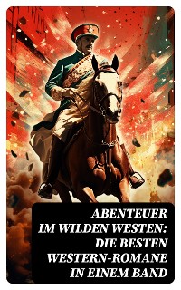 Cover Abenteuer im Wilden Westen: Die Besten Western-Romane in einem Band