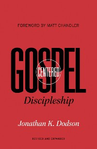 Cover Gospel-Centered Discipleship (Foreword by Matt Chandler)