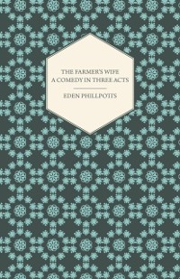 Cover Farmer's Wife - A Comedy in Three Acts