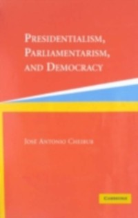 Cover Presidentialism, Parliamentarism, and Democracy