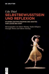 Cover Selbstbewusstsein und Reflexion : Studien zur Philosophie des Geistes von Locke bis Kant