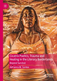 Cover Cicatrix Poetics, Trauma and Healing in the Literary Borderlands