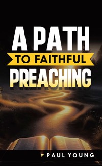 Cover A Path to Faithful Preaching