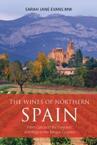 Cover The wines of northern Spain : From Galicia to the Pyrenees and Rioja to the Basque Country