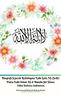 Cover Biografi Sejarah Kehidupan Nabi Syits AS (Seth) Putra Nabi Adam AS & Ibunda Siti Hawa Edisi Bahasa Indonesia