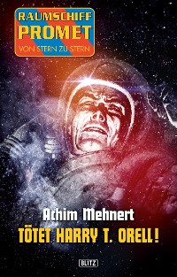 Cover Raumschiff Promet - Von Stern zu Stern 16: Tötet Harry T. Orell!