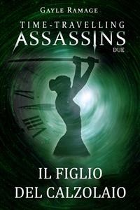 Cover Il figlio del calzolaio.      Time Travelling Assassins Due