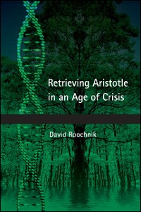Cover Retrieving Aristotle in an Age of Crisis