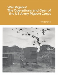 Cover War Pigeon! The Operations and Gear of the US Army Pigeon Corps