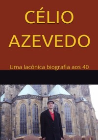 Cover Célio Azevedo: Uma Lacônica Biografia Aos 40