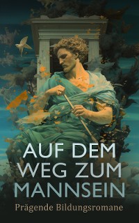 Cover Auf dem Weg zum Mannsein: Prägende Bildungsromane