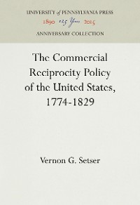 Cover The Commercial Reciprocity Policy of the United States, 1774-1829
