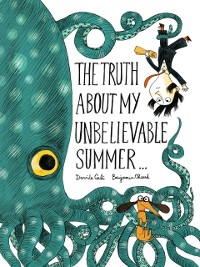 Cover Truth About My Unbelievable Summer . . .