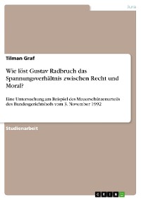 Cover Wie löst Gustav Radbruch das Spannungsverhältnis zwischen Recht und Moral?