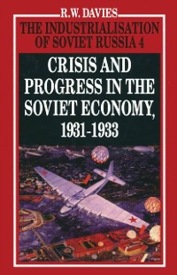 Cover Industrialisation of Soviet Russia Volume 4: Crisis and Progress in the Soviet Economy, 1931-1933