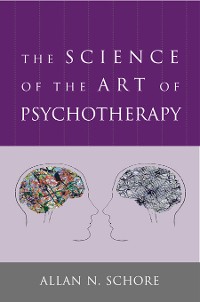 Cover The Science of the Art of Psychotherapy (Norton Series on Interpersonal Neurobiology)